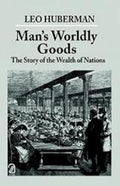 ManS Worldly Goods: The Story Of The Wealth Of Nations