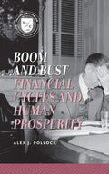 Boom and Bust: Financial Cycles and Human Prosperity (Values and Capitalism)