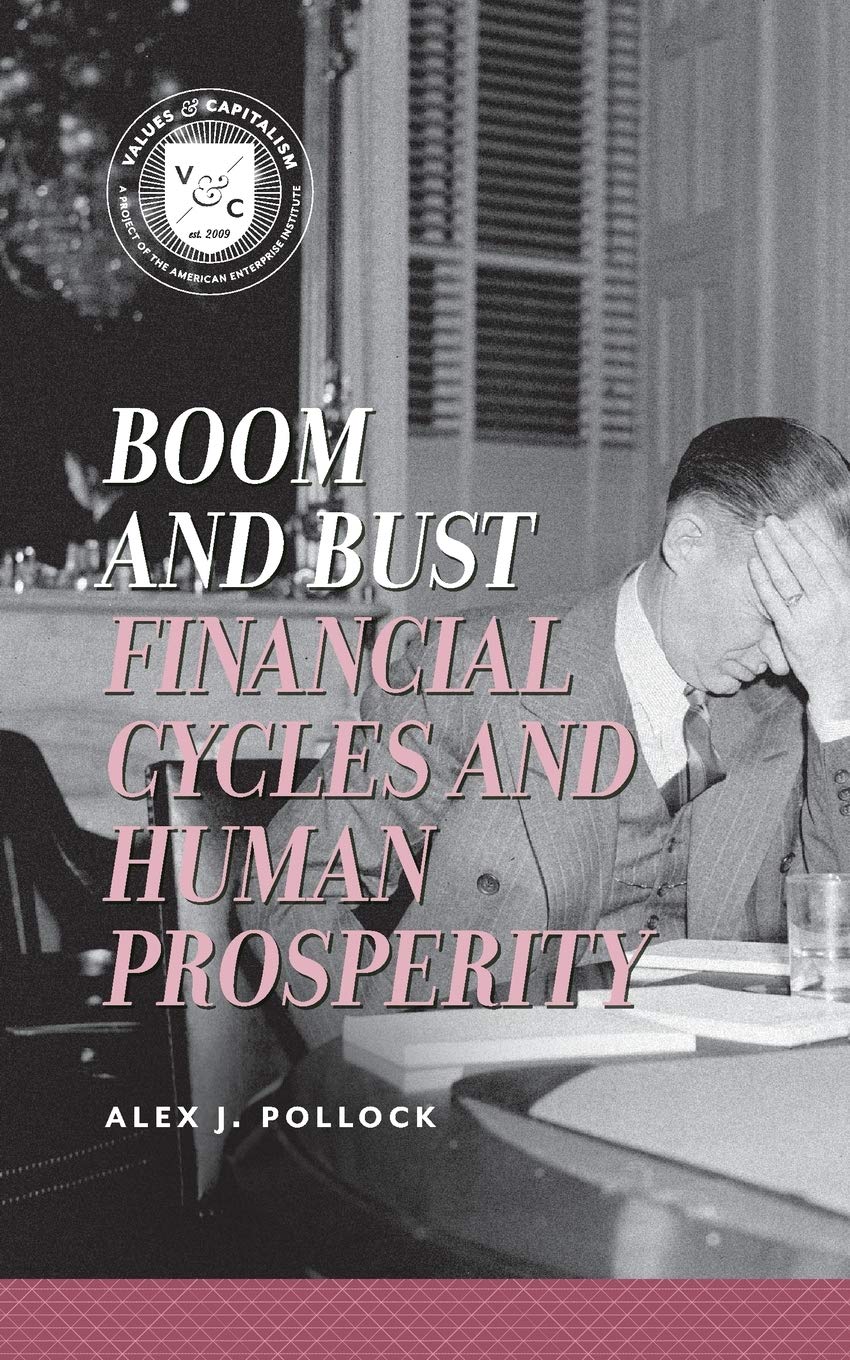 Boom and Bust: Financial Cycles and Human Prosperity (Values and Capitalism)