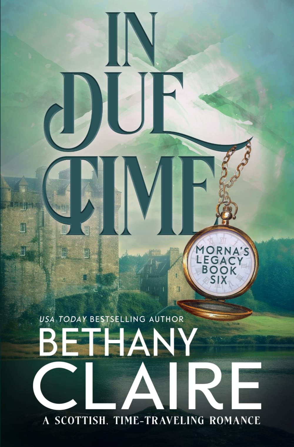 In Due Time  A Novella: A Scottish, Time Travel Romance: 4.5 (Mornas Legacy)