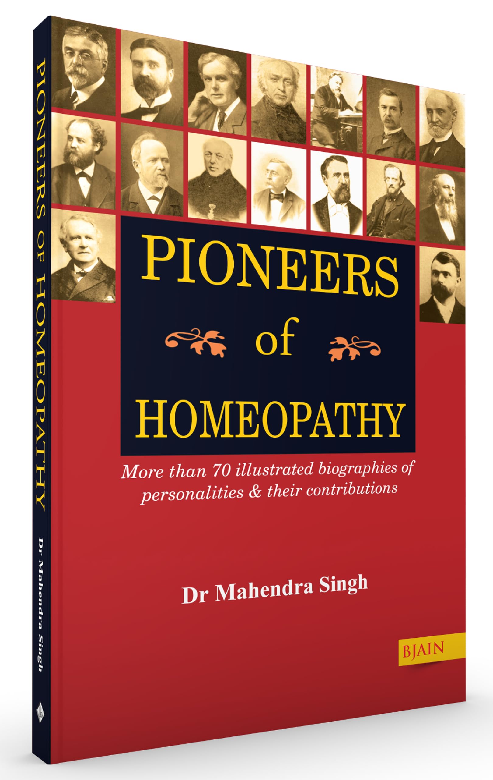 Pioneers of Homeopathy  More than 70 Illustrated Biographies of Personalities & Their Contributions