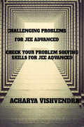 CHALLENGING PROBLEMS FOR JEE ADVANCED : CHECK YOUR PROBLEMS SOLVING SKILLS OR JEE ADVANCED