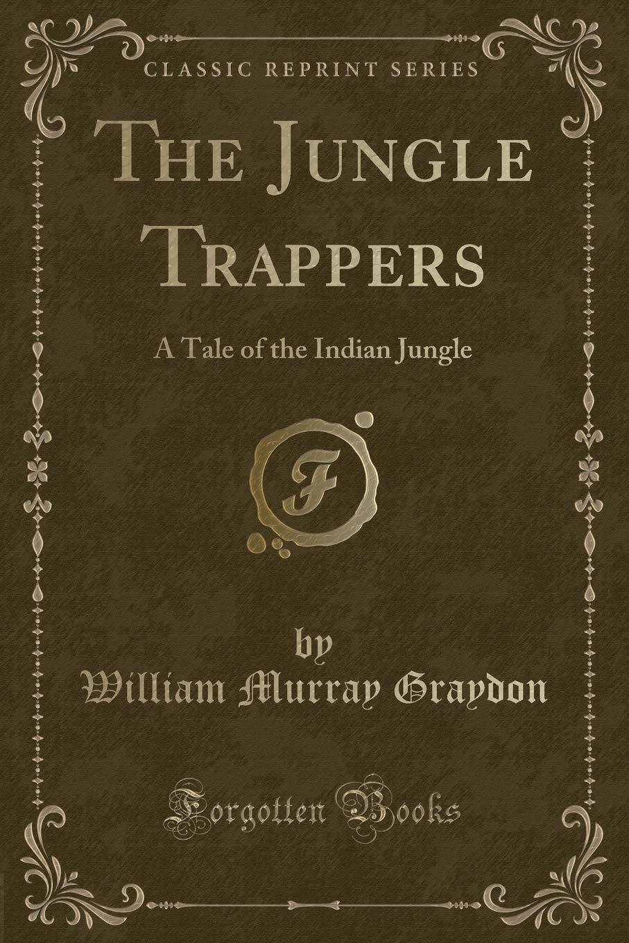 The Jungle Trappers: A Tale of the Indian Jungle (Classic Reprint)