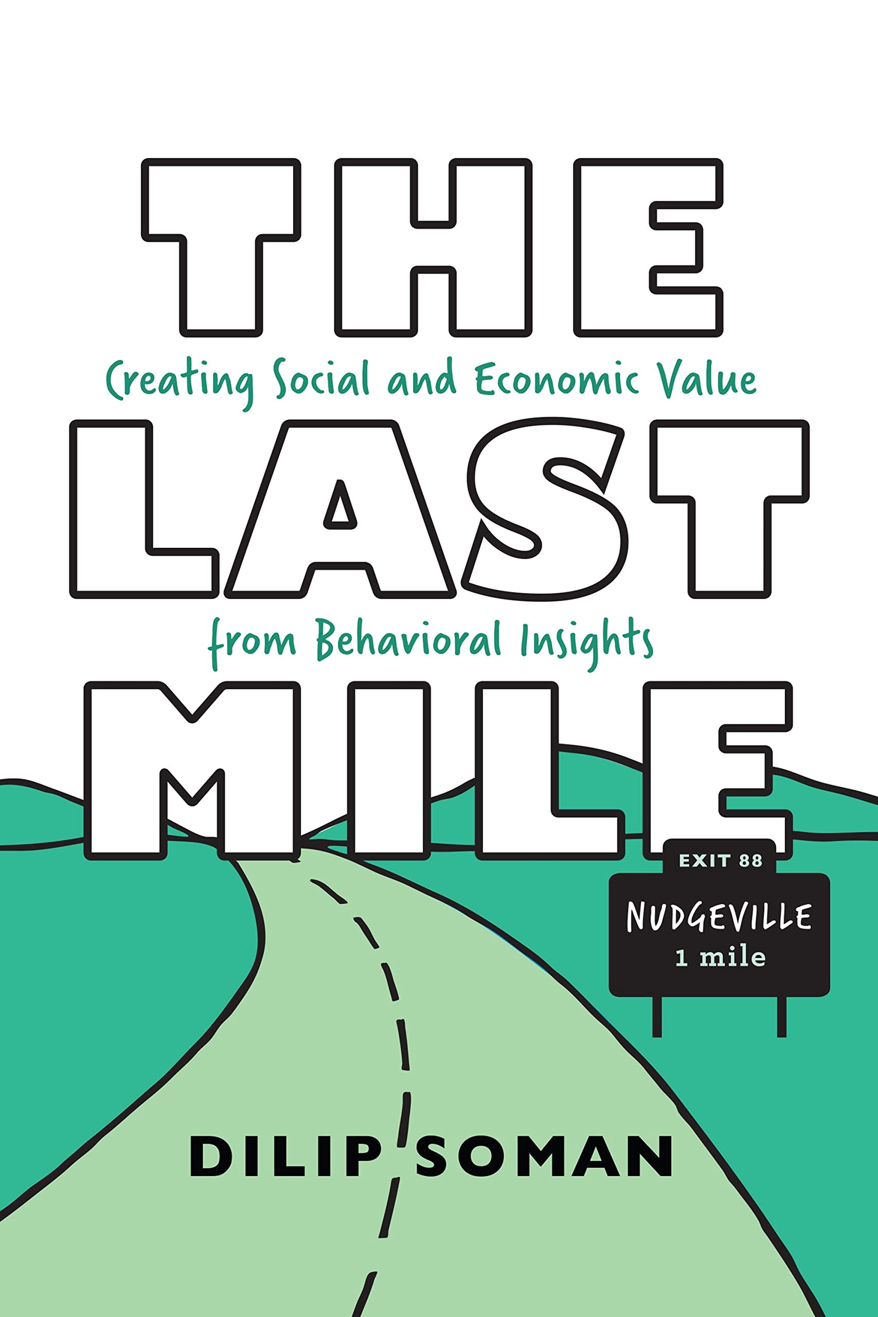 The Last Mile: Creating Social and Economic Value from Behavioral Insights (RotmanUtp Publishing)