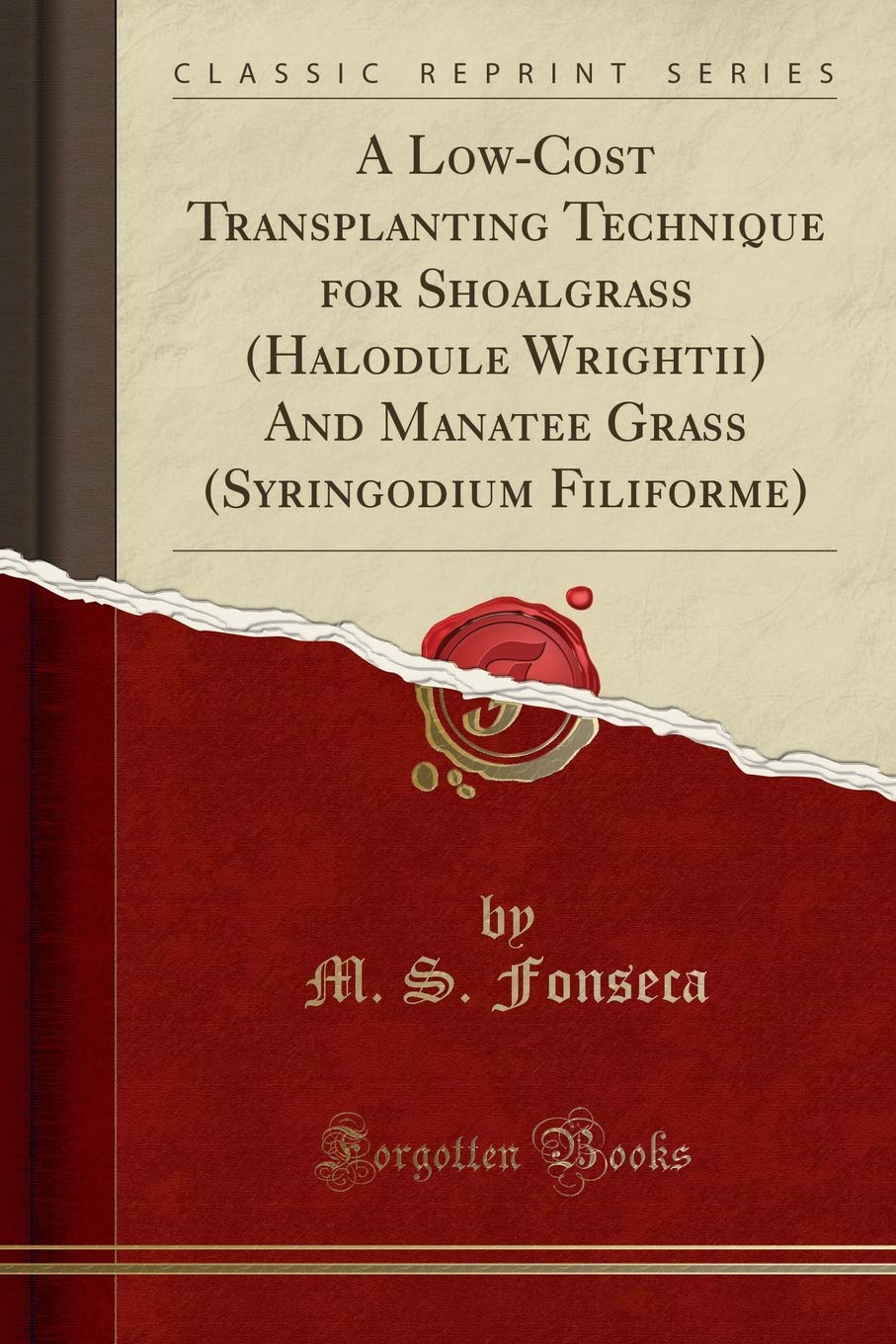 A LowCost Transplanting Technique for Shoalgrass (Halodule Wrightii) And Manatee Grass (Syringodium Filiforme) (Classic Reprint