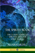 The Spirits Book: The Classic Guide to Spiritism and the Spirit World