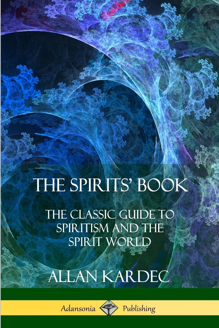 The Spirits Book: The Classic Guide to Spiritism and the Spirit World