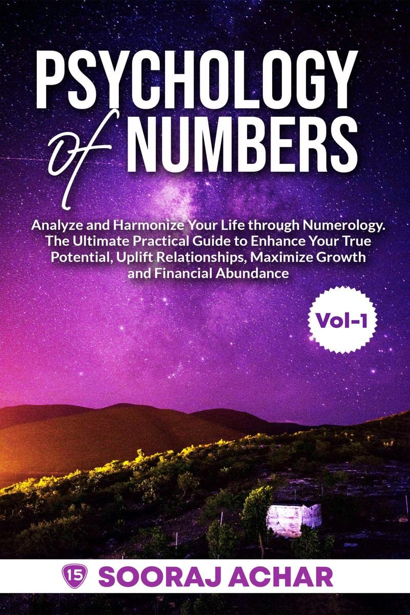 Psychology of Numbers Vol1 : Analyze and Harmonize Your Life through Numerology. The Ultimate Practical Guide to Enhance Your T