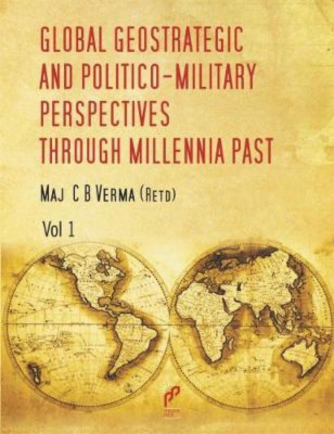 Global Geo Strategic and PoliticoMilitary Perspectives Through Millennia Past