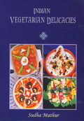 Indian Vegetarian Delicacies (Evergreen Flavours of Tradition) Indian Vegetarian Cookbook