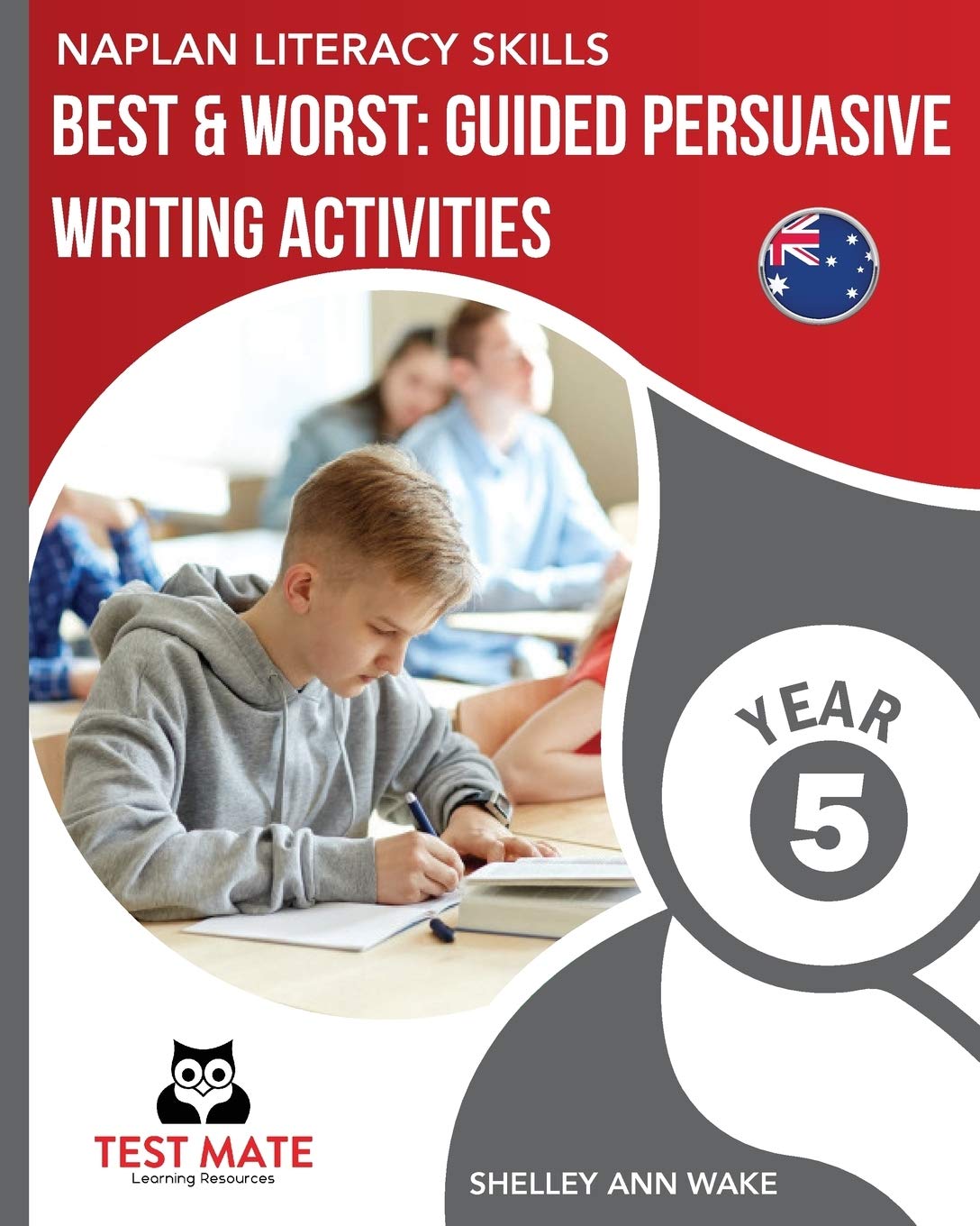NAPLAN LITERACY SKILLS Best: Guided Persuasive Writing Activities, Year 5