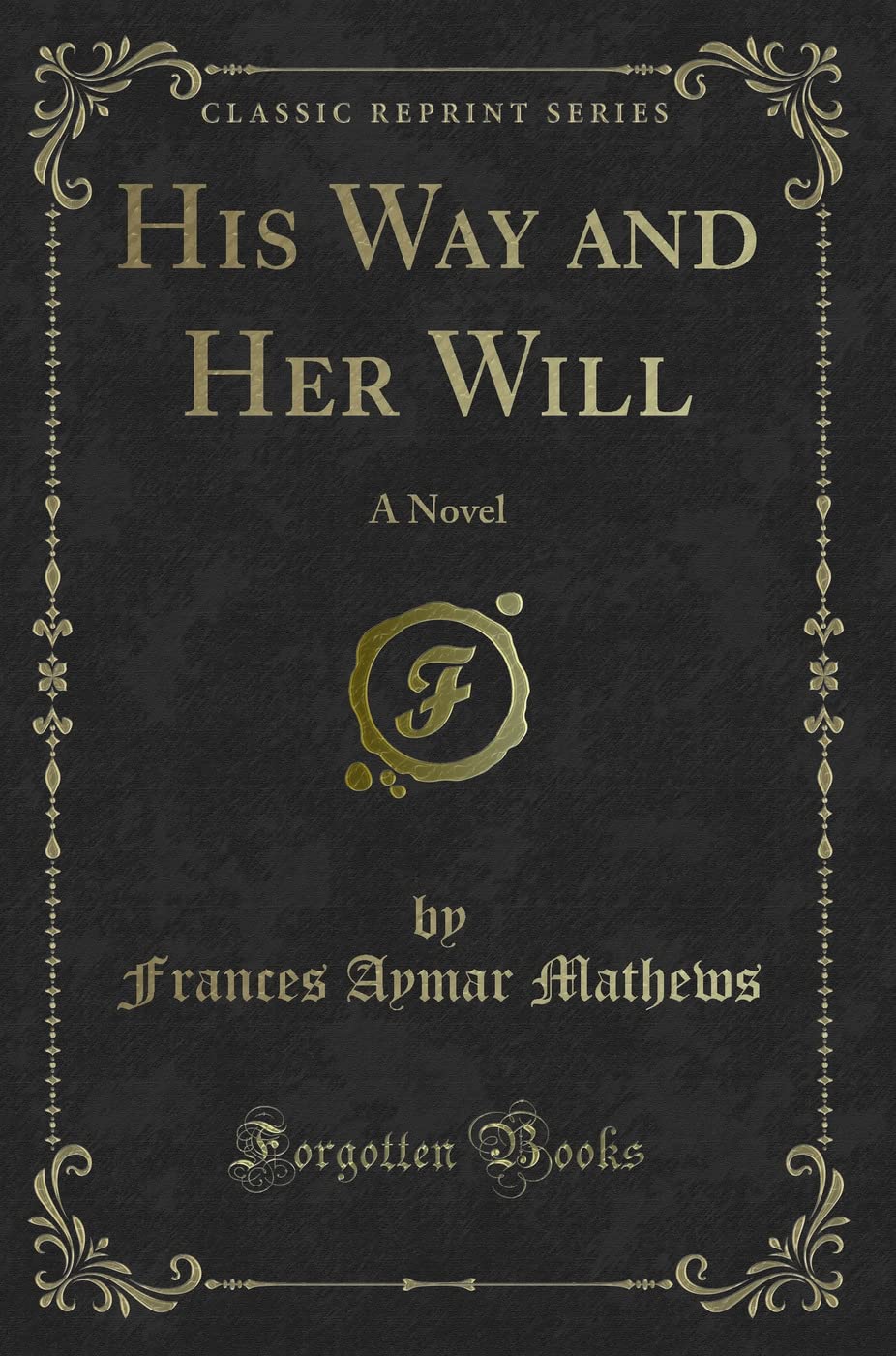 His Way And Her Will: A Novel (Classic Reprint)