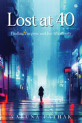 Lost At 40: Finding Purpose And Joy After Forty