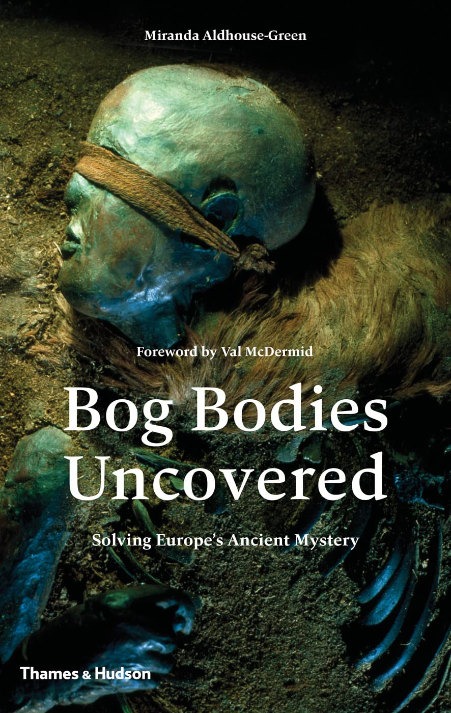 Bog Bodies Uncovered: Solving Europes Ancient Mystery