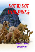 DOT TO DOT DINOSAURS : Activity book for kids 48 years, big and clear image to join the dots and color the Dinosaurs