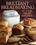 Brilliant Breadmaking In Your Bread Machine
