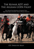The Kunar ADT and The Afghan COIN Fight: How National Guard Agribusiness Development Teams Support Battle Space Commanders COu
