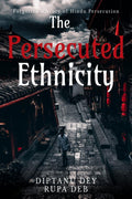 The Persecuted Ethnicity : History Of Hindu Persecution In Indian Subcontinent