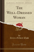The WellDressed Woman (Classic Reprint)