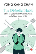 The Disbelief Habit: How To Use Doubt To Make Peace With Your Inner Critic