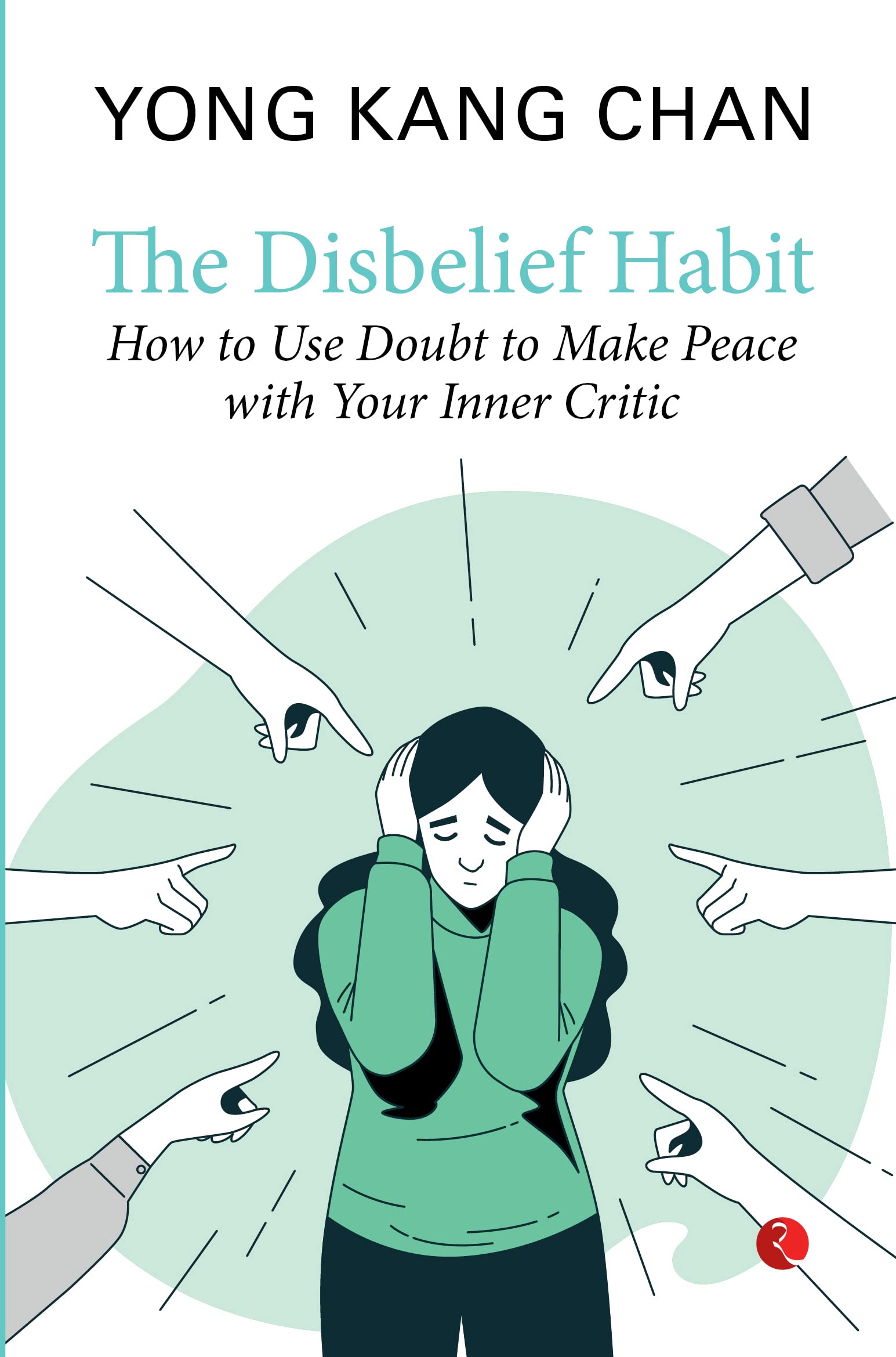 The Disbelief Habit: How To Use Doubt To Make Peace With Your Inner Critic
