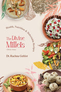 The Divine Millets (Shree Anna): Health, Nutrition and Delectable Recipes