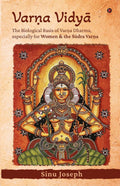 VARNA VIDY : The Biological Basis of Varna Dharma, especially for Women and the dra Varna