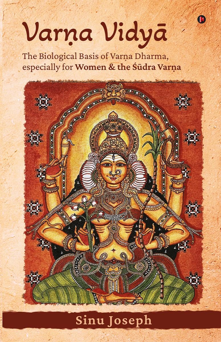VARNA VIDY : The Biological Basis of Varna Dharma, especially for Women and the dra Varna