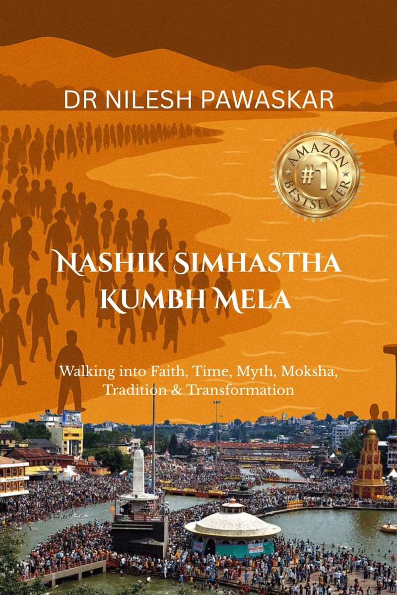 NASHIK SIMHASTHA KUMBH MELA: Walking into Faith, Time, Myth, Moksha, Tradition & Transformation