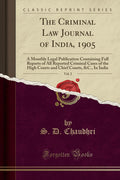 The Criminal Law Journal of India, 1905, Vol. 2: A Monthly Legal Publication Containing Full Reports of All Reported Criminal Ca