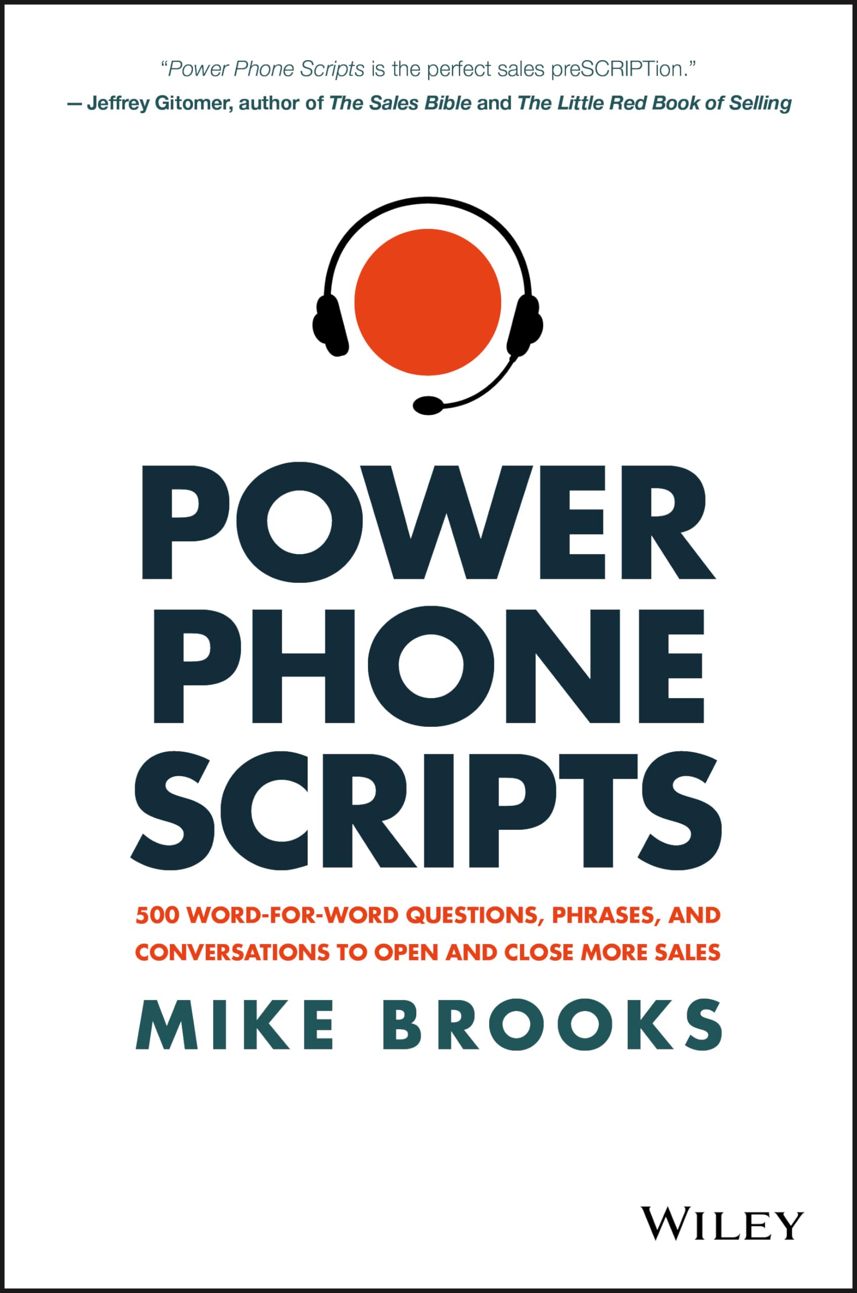 Power Phone Scripts: 500 WordforWord Questions, Phrases, and Conversations to Open and Close More Sales