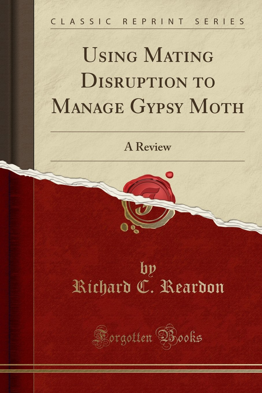 Using Mating Disruption to Manage Gypsy Moth: A Review (Classic Reprint)