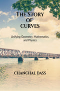 THE STORY OF CURVES: Unifying Geometry, Mathematics, and Physics