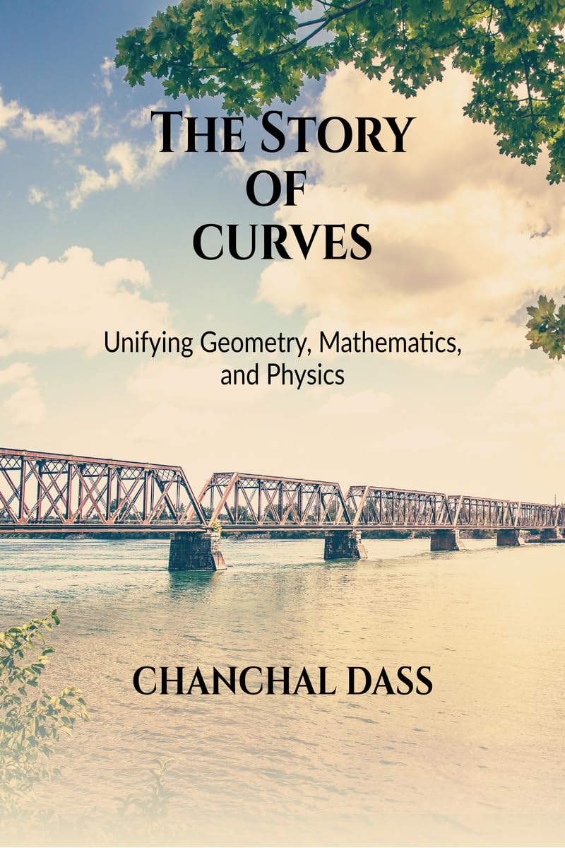THE STORY OF CURVES: Unifying Geometry, Mathematics, and Physics