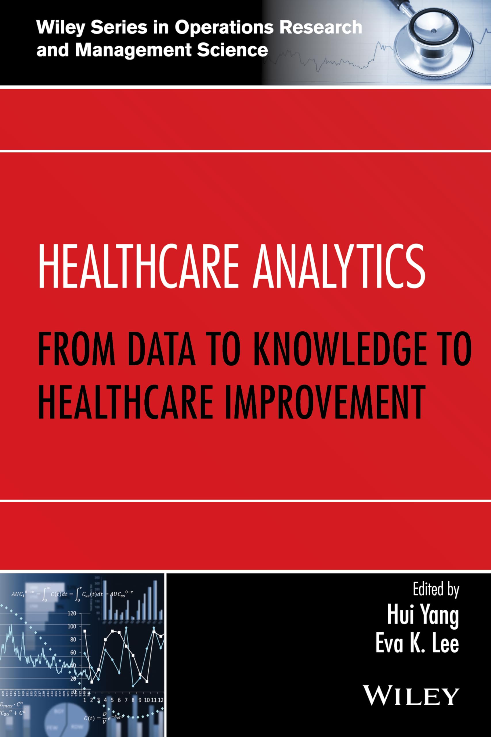 Healthcare Analytics: From Data to Knowledge to Healthcare Improvement (Wiley Series in Operations Research and Management Scien