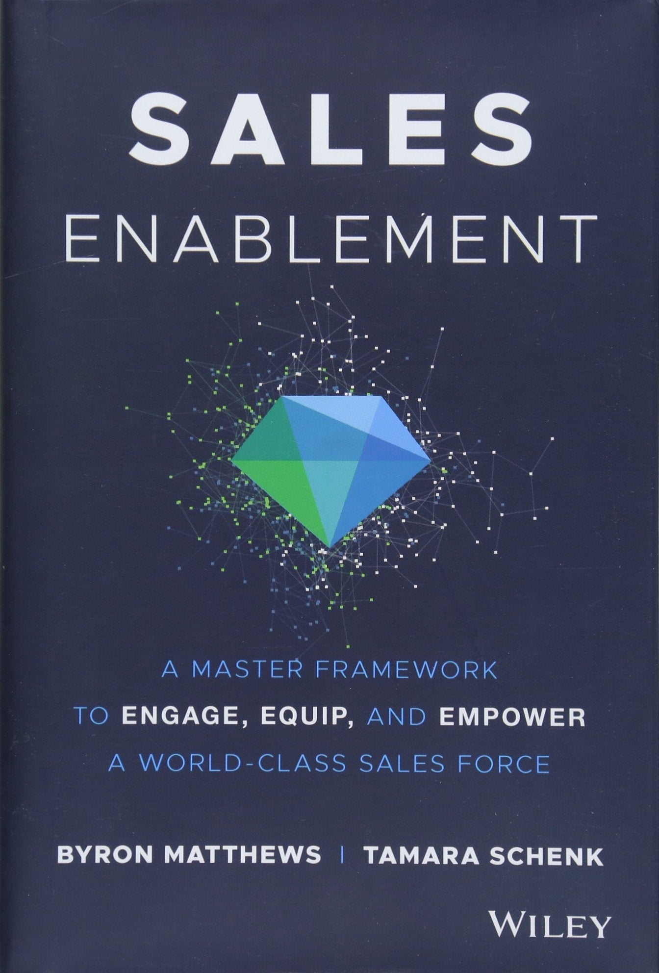 Sales Enablement: A Master Framework to Engage, Equip, and Empower A WorldClass Sales Force