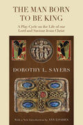 The Man Born to Be King: A PlayCycle on the Life of Our Lord and Saviour Jesus Christ