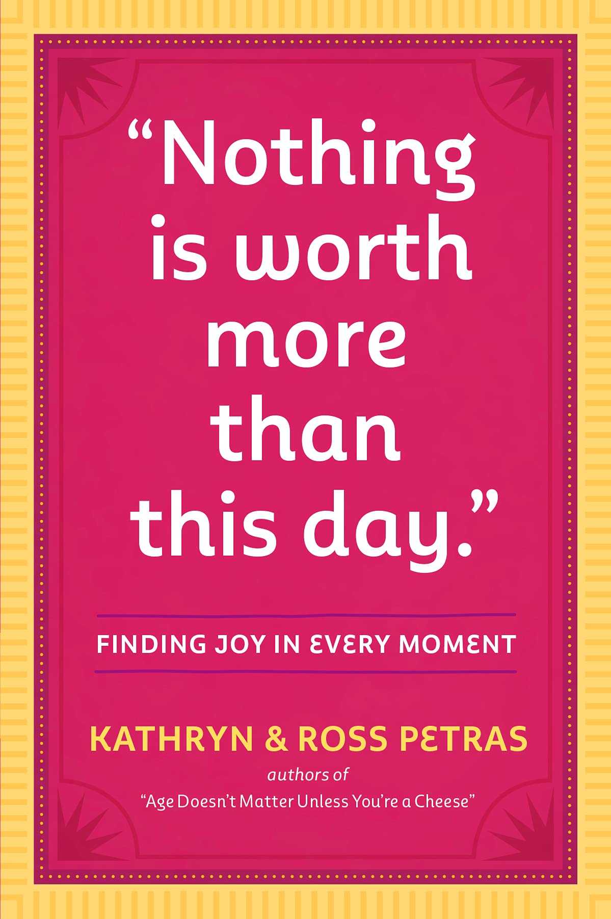 Nothing Is Worth More Than This Day.: Finding Joy in Every Moment