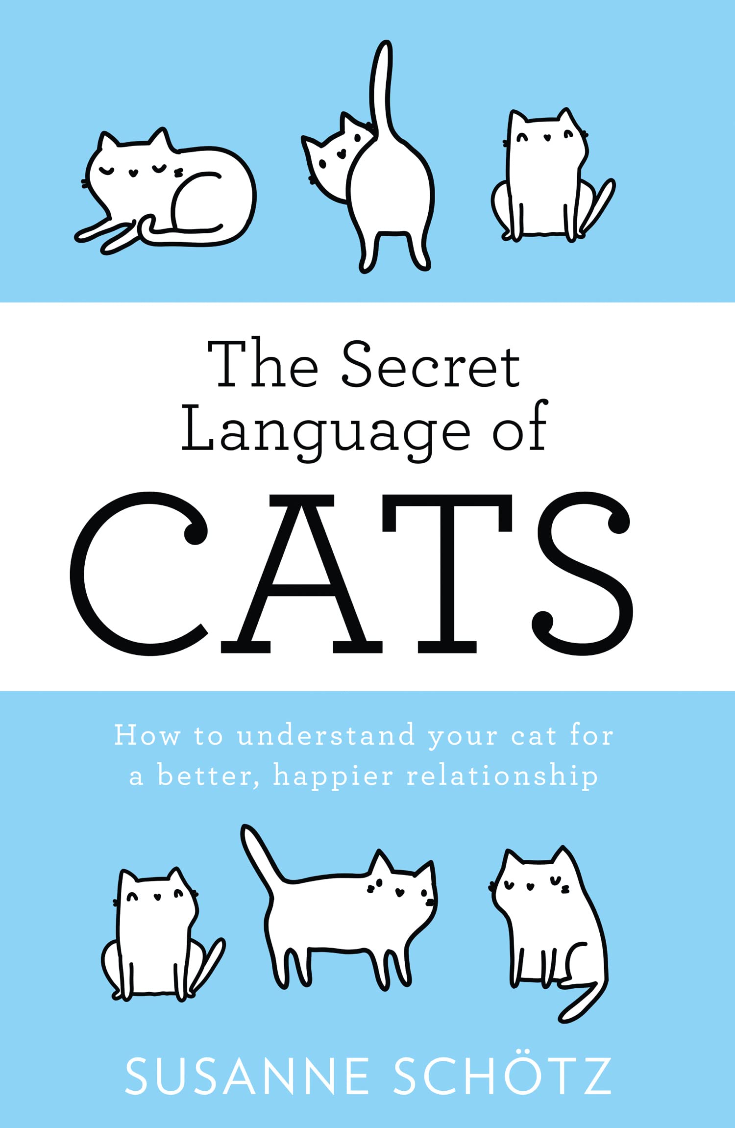 Secret Language Of Cats: How to Understand Your Cat for a Better, Happier Relationship