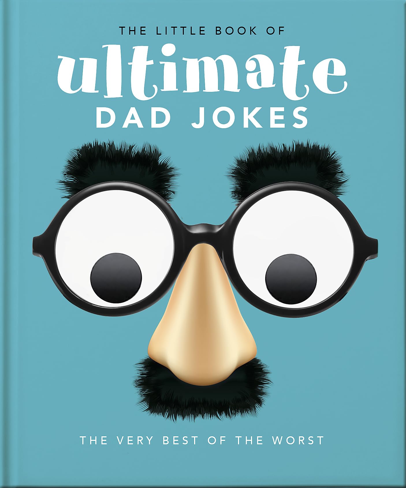 The Little Book of Ultimate Dad Jokes: For Dads of All Ages. May contain joking hazards (The Little Books of Humor & Gift, 8)