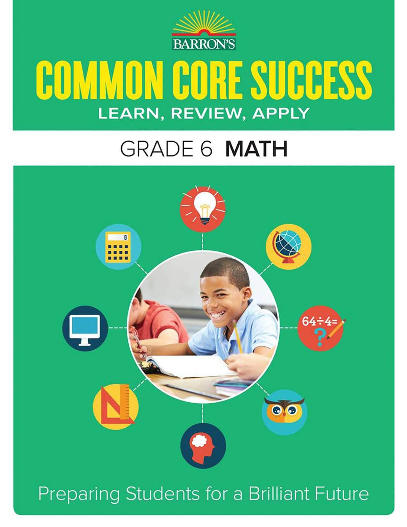 Common Core Success Grade 6 Math: Preparing Students for a Brilliant Future (Barrons Common Core Success)