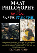Maat Philosophy Versus Fascism and the Police State: Understanding why Modern Society does not Experience the Peace and Prosperi