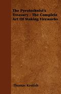 The Pyrotechnists Treasury  The Complete Art of Making Fireworks