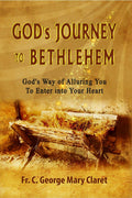 GodS Journey To Bethlehem : GodS Way Of Alluring You To Enter Into Your Heart