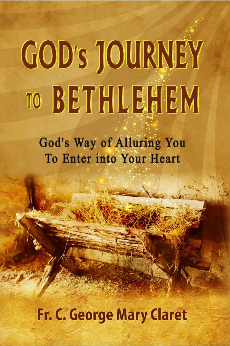 GodS Journey To Bethlehem : GodS Way Of Alluring You To Enter Into Your Heart
