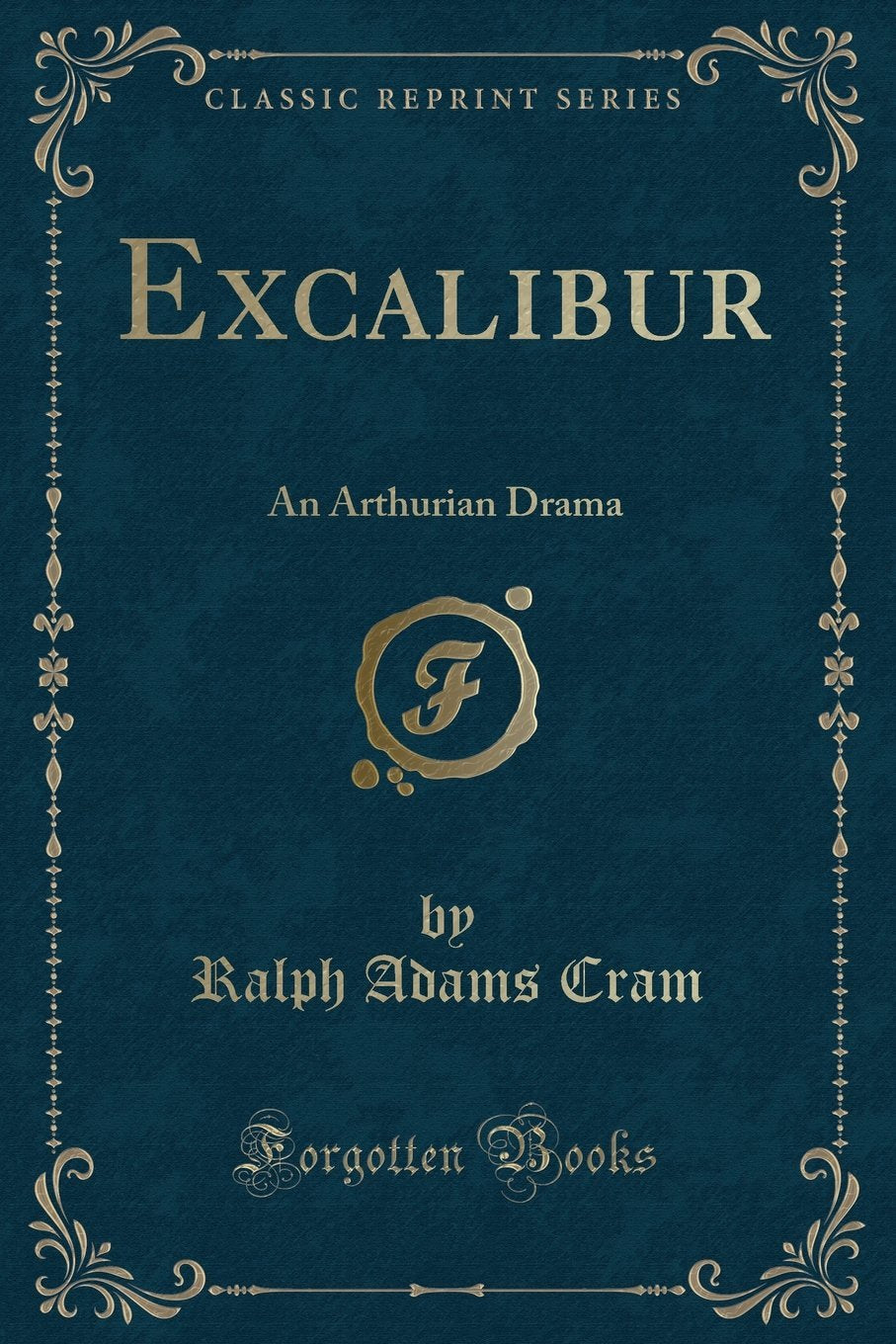Excalibur: An Arthurian Drama (Classic Reprint)