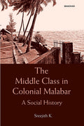 THE MIDDLE CLASS IN COLONIAL MALABAR: A SOCIAL HISTORY ()