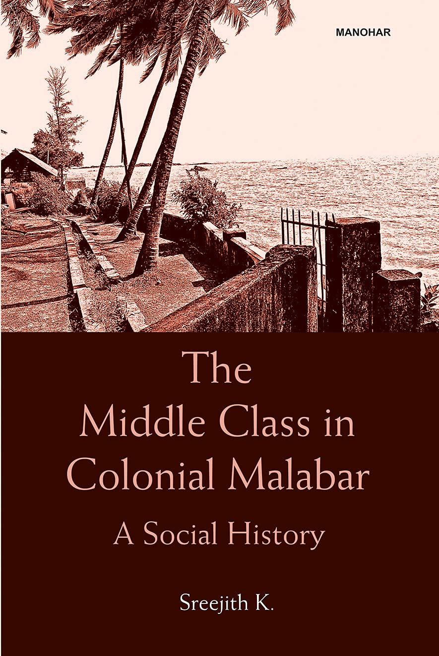 THE MIDDLE CLASS IN COLONIAL MALABAR: A SOCIAL HISTORY ()