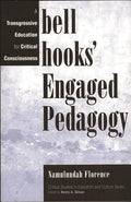 bell hooks Engaged Pedagogy: A Transgressive Education for Critical Consciousness (Critical Studies in Education and Culture Se
