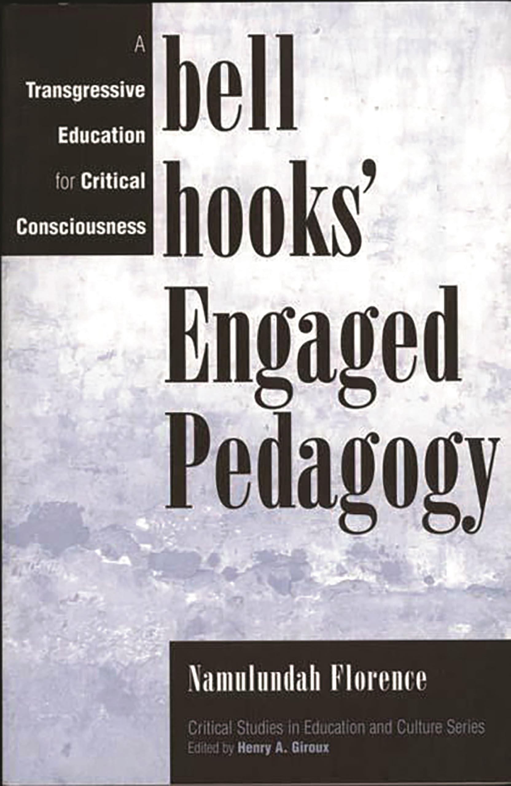 bell hooks Engaged Pedagogy: A Transgressive Education for Critical Consciousness (Critical Studies in Education and Culture Se